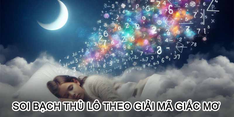 Chọn lô bạch thủ theo giải mã giấc mơ