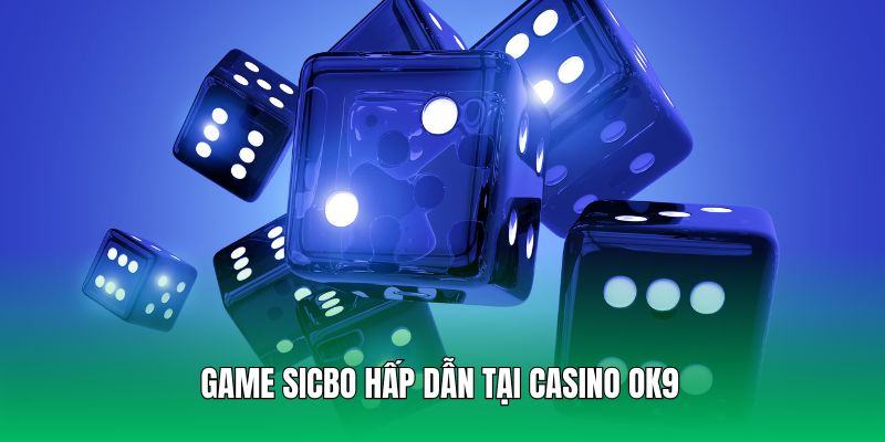 Tựa game sicbo dễ tham gia và cơ hội ăn tiền lớn