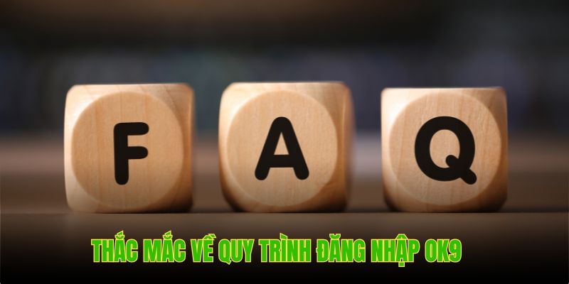 Thắc mắc về quy trình đăng nhập OK9 và giải đáp cụ thể