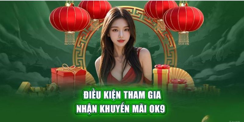 Điều kiện cơ bản để nhận thưởng hoàn trả từ OK9