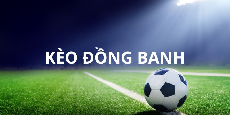 Kèo Đồng Banh Tại OK9 - Thể Loại Cược Hấp Dẫn