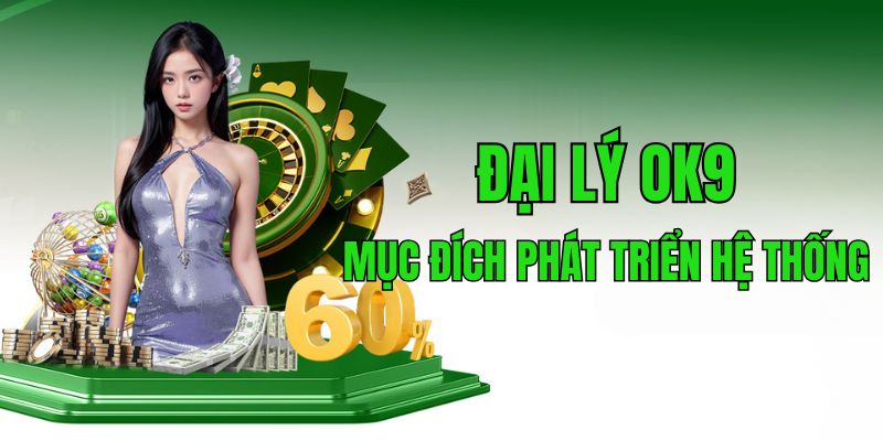 Mục đích của phát triển hệ thống đại lý OK9