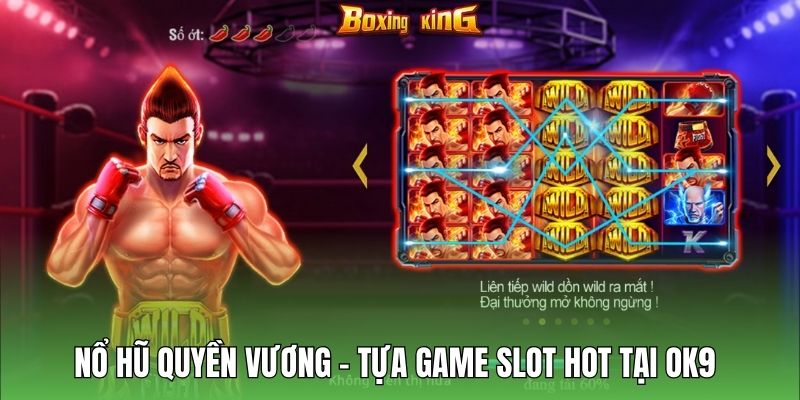 Quyền Vương - Slot Game Casino OK9 Ăn Khách Nhất 2025