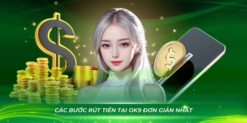 Rút tiền OK9 - Hướng dẫn với 3 bước cần thực hiện