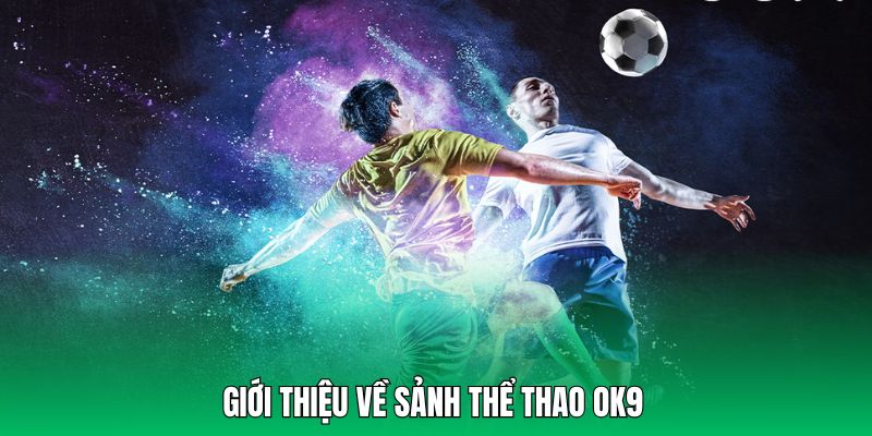 Sảnh thể thao OK9 hot và xanh chín nhất thị trường